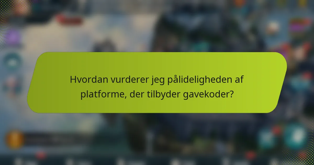 Hvordan vurderer jeg pålideligheden af platforme, der tilbyder gavekoder?