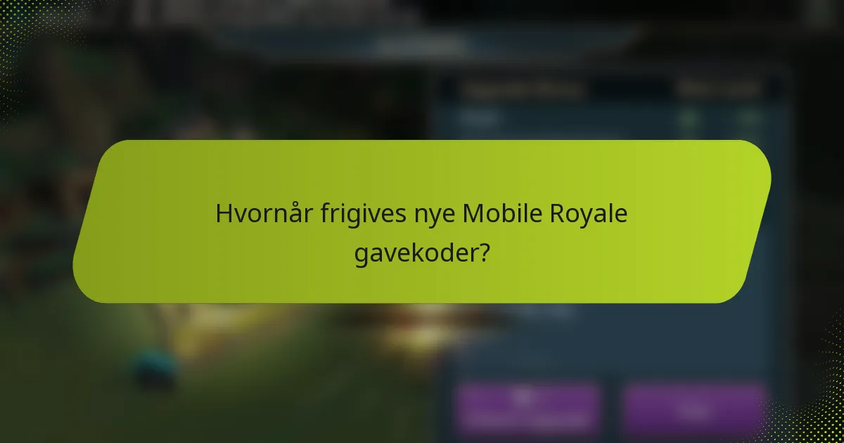 Hvornår frigives nye Mobile Royale gavekoder?